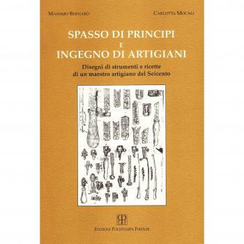 Spasso di principi e ingegno di artigiani. Disegni di strumenti e ricette di un maestro artigiano del '600