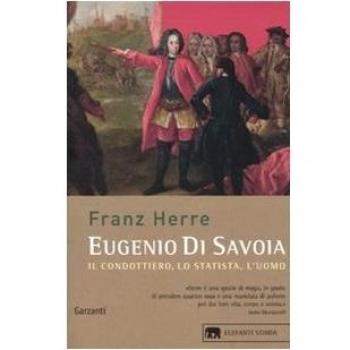 Eugenio di Savoia. Il condottiero, lo statista, l'uomo