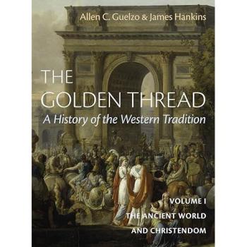 The Golden Thread Vol 1 : The Ancient World and Christendome