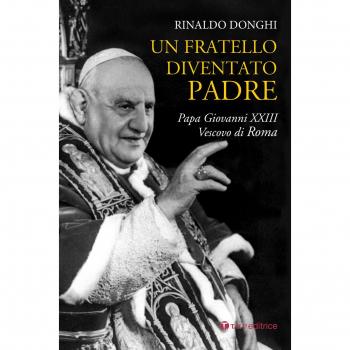 Un fratello diventato padre. Papa Giovanni XXIII Vescovo di Roma