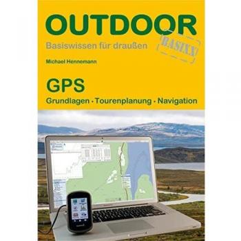 GPS: Grundlagen Tourenplanung Navigation (Basiswissen für draußen)
