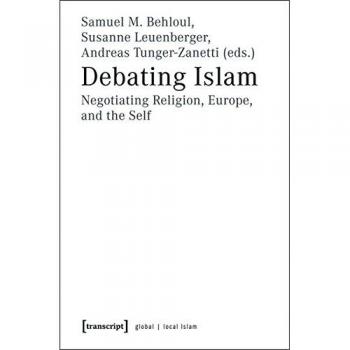 Debating Islam: Negotiating Religion, Europe, and the Self