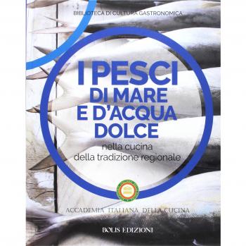 I pesci di mare e d'acqua dolce nella cucina della tradizione regionale
