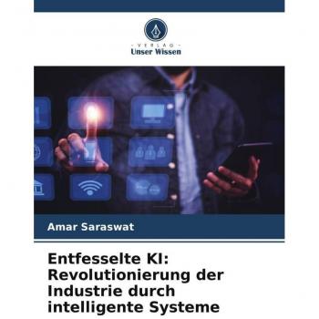 Entfesselte KI: Revolutionierung der Industrie durch intelligente Systeme
