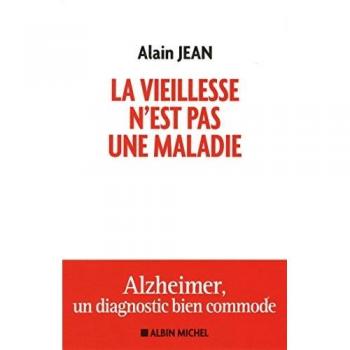 LA VIEILLESSE N'EST PAS UNE MALADIE Alzheimer, un diagnostic bien commode