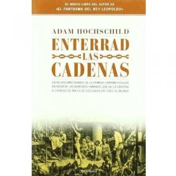 Enterrad las cadenas.: Profetas y rebeldes por la liberación de los esclavos de