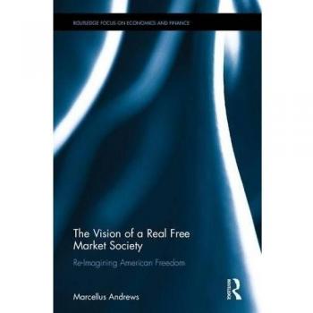 The Vision of a Real Free Market Society: Re-Imagining American Freedom