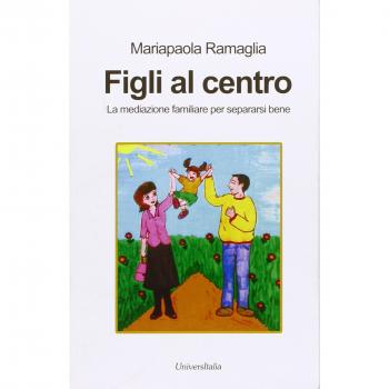 Figli al centro. La mediazione familiare per separarsi bene