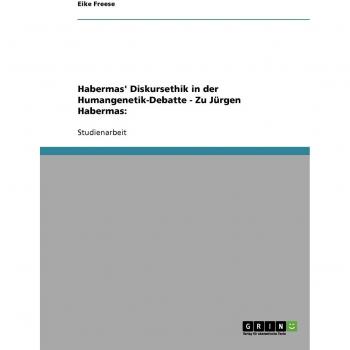Habermas' Diskursethik in der Humangenetik-Debatte
