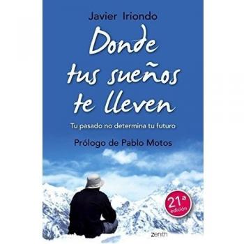 Javier Iriondo Narvaiza Donde Tus Sueños Te Lleven: Tu Pasado No Determina Tu Futuro (Biblioteca Javier Iriondo)