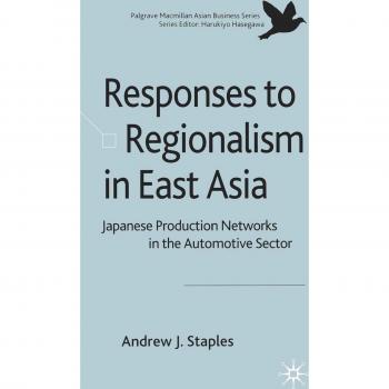 Responses to Regionalism in East Asia: Japanese Production Networks in the Automotive Sector