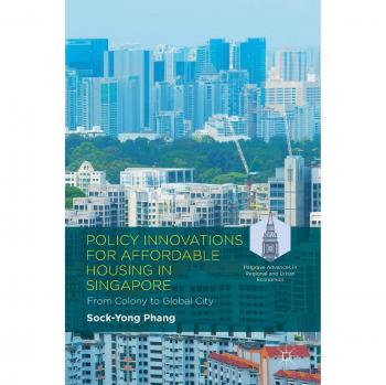 Policy Innovations for Affordable Housing In Singapore: From Colony to Global City