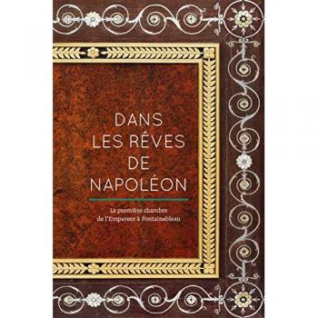 Dans les rêves de Napoléon: La première chambre de l'Empereur à Fontainebleau