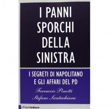 I panni sporchi della sinistra. I segreti di Napolitano e gli affari del Pd
