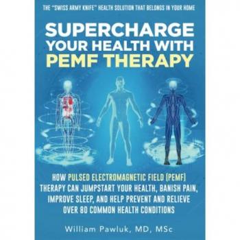Supercharge Your Health with PEMF Therapy: How Pulsed Electromagnetic Field (PEMF) Therapy Can Jumpstart Your Health, Banish Pain, Improve Sleep, and ... and Relieve Over 80 Common Health Conditions