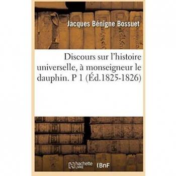 Discours sur l'histoire universelle, à monseigneur le dauphin. P 1