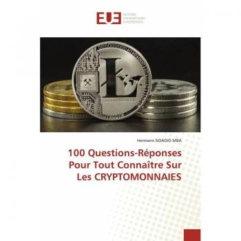 Ndadjo Mba, Hermann: 100 Questions-Réponses Pour Tout Connaître Sur Les CRYPTOMONNAIES