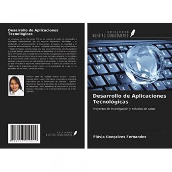 Desarrollo de Aplicaciones Tecnológicas: Proyectos de investigación y estudios de casos