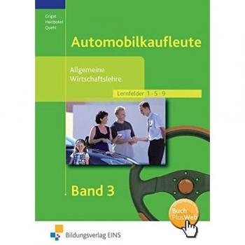 Automobilkaufleute, EURO, Bd.3, Allgemeine Wirtschaftslehre: Zwölf Lernfelder in drei Bänden / Lernfelder 1, 5, 9: Band 3