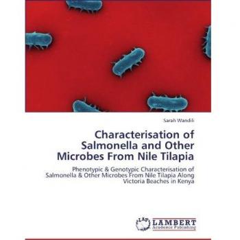 Characterisation of Salmonella and Other Microbes From Nile Tilapia: Phenotypic & Genotypic Characterisation of Salmonella & Other Microbes From Nile Tilapia Along Victoria Beaches in Kenya
