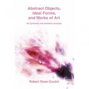 Rose-Coutré, Robert: Abstract Objects, Ideal Forms, and Works of Art