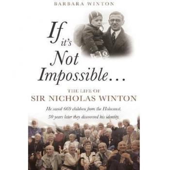 If It's Not Impossible...: The Life of Sir Nicholas Winton