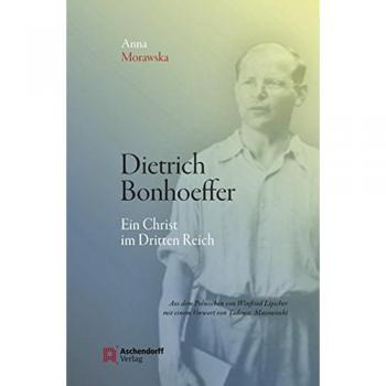 Anna Morawska Dietrich Bonhoeffer: Ein Christ Im Dritten Reich. Aus Dem Polnischen Übertragen Und Herausgegeben Von Winfried Lipscher