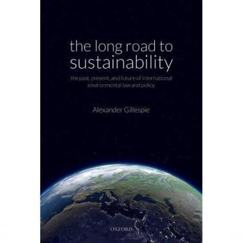 Long Road to Sustainability: The Past, Present, and Future of International Environmental Law and Policy