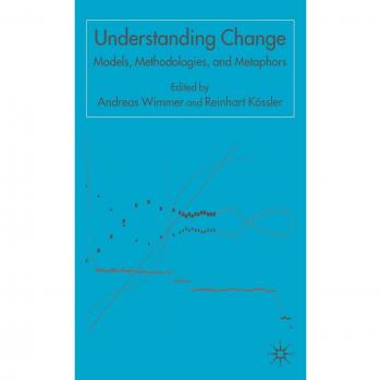 Understanding Change: Models, Methodologies and Metaphors