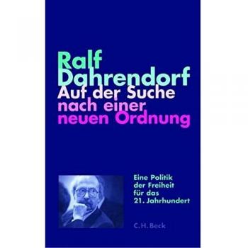 Ralf Dahrendorf Auf Der Suche Nach Einer Neuen Ordnung: Vorlesungen Zur Politik Der Freiheit Im 21. Jahrhundert