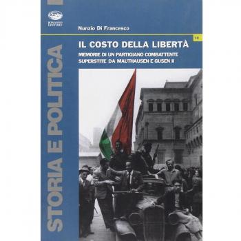 Il costo della libertà. Memorie di un partigiano combattente superstite da Mauthausen e Gusen II