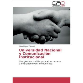 Universidad Nacional y Comunicación Institucional: Una gestión posible para alcanzar una universidad mejor comunicada