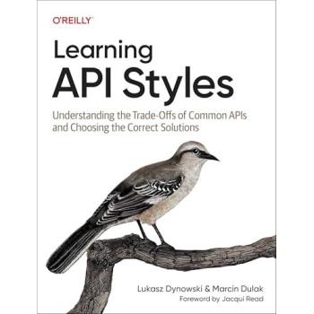 Learning API Styles : Understanding the Trade-Offs of Common APIs and Choosing the Correct Solutions