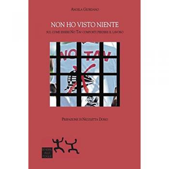 Non ho visto niente. Sul come essere No Tav comporti perdere il lavoro