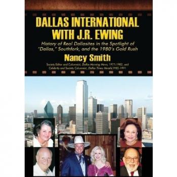 Dallas International with J.R. Ewing: History of Real Dallasites in the Spotlight of Dallas, Southfork and the 1980's Gold Rush