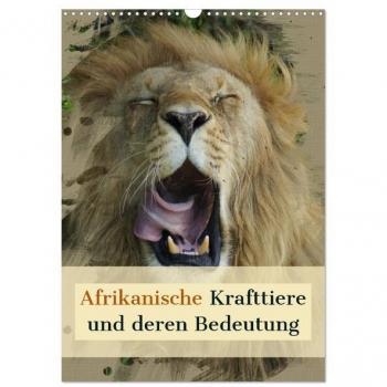 Afrikanische Krafttiere und deren Bedeutung (Wandkalender 2024 DIN A3 hoch) CALVENDO Monatskalender