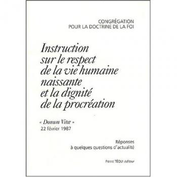 Instruction sur le respect de la vie humaine naissante et la dignité de la procréation : Réponses à quelques questions d'actualité
