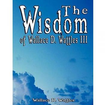 The Wisdom of Wallace D. Wattles III