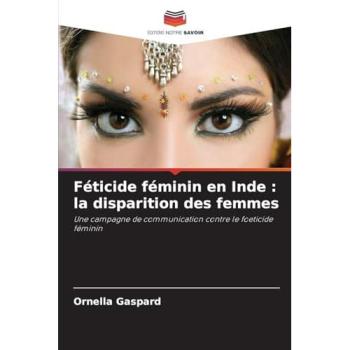 Gaspard, Ornella: Féticide féminin en Inde : la disparition des femmes