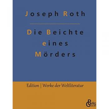 Die Beichte eines Mörders – Joseph Roth (Weltliteratur Edition)