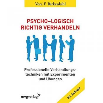 Psycho-Logisch richtig verhandeln: Professionelle Verhandlungstechniken mit Experimenten und Übungen