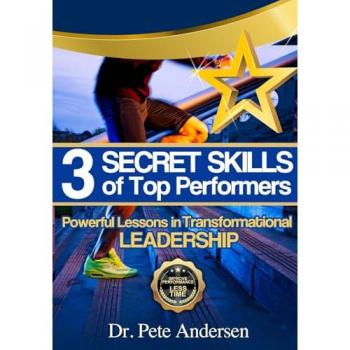 The 3 Secret Skills of Top Performers: Powerful Lessons in Transformational Leadership