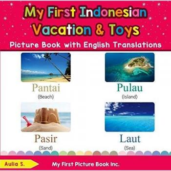 My First Indonesian Vacation & Toys Picture Book with English Translations: Bilingual Early Learning & Easy Teaching Indonesian Books for Kids