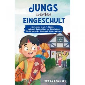 Jungs werden eingeschult: Ich komme in die 1. Klasse – Mutmach-Geschichten zur Einschulung (Kinderbuch für Jungs mit 5 bis 6 Jahren)