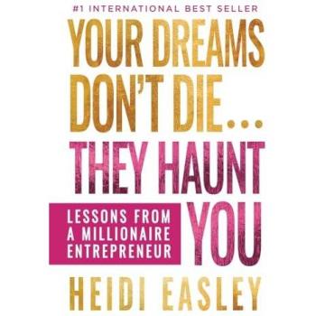 Your Dreams Don't Die... They Haunt You: Lessons from a Millionaire Entrepreneur