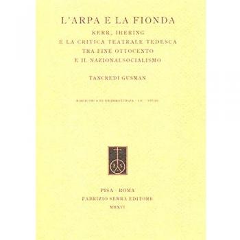 L'arpa e la fionda. Kerr, Ihering e la critica teatrale tedesca tra fine Ottocento e il nazionalsocialismo