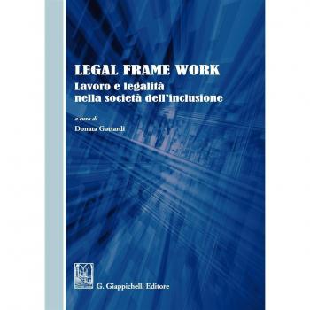 Legal frame work. Lavoro e legalità nella società dell'inclusione
