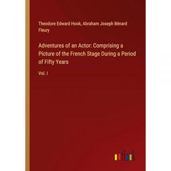 Adventures of an Actor: Comprising a Picture of the French Stage During a Period of Fifty Years