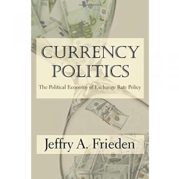 Currency Politics: The Political Economy of Exchange Rate Policy