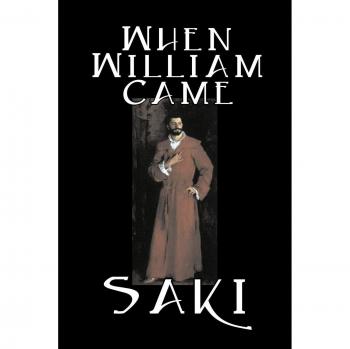 Saki: When William Came by Saki, Fiction, Classic, Literary